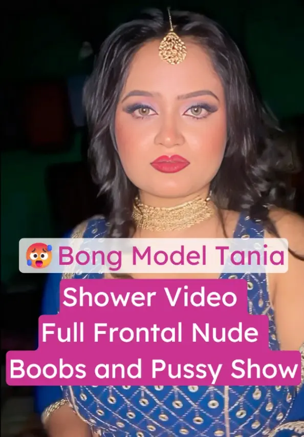 Bong Model Tania Xxx Leaked Shower Video (FULL VIDEO 18+)