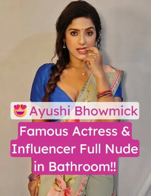 Famous Desi Actress Ayushi Bhowmick Xxx Porn Video (FULL VIDEO 18+)